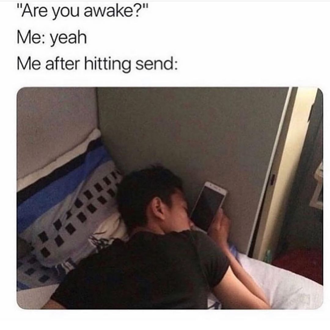 Are You Awake Me Yeah Me After Hitting Send Funny
