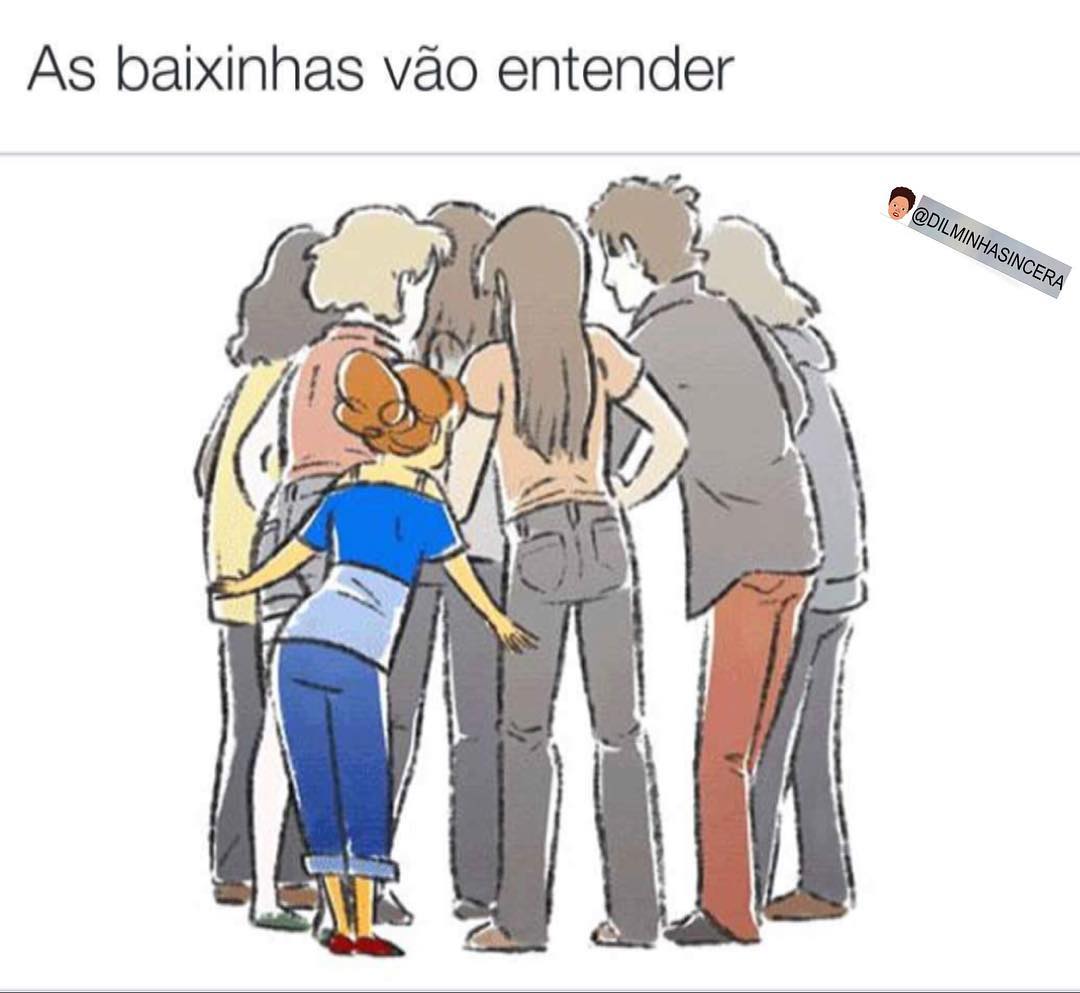 As baixinhas vão entender.