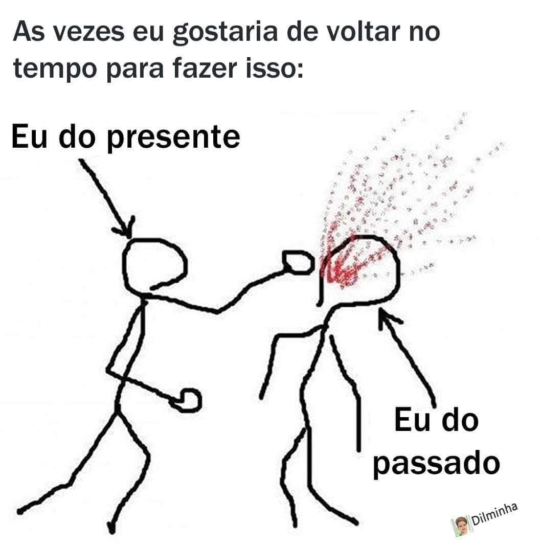 As vezes eu gostaria de voltar no tempo para fazer isso: Eu do presente. Eu do passado.