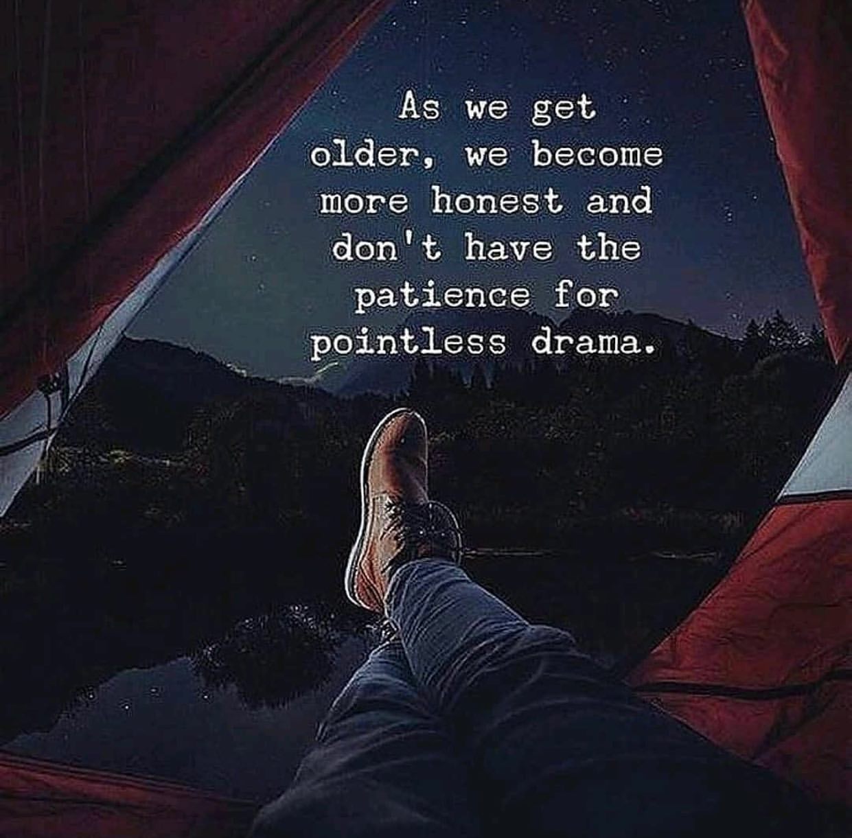 As we get older, we become more honest and don't have the patience for pointless drama.