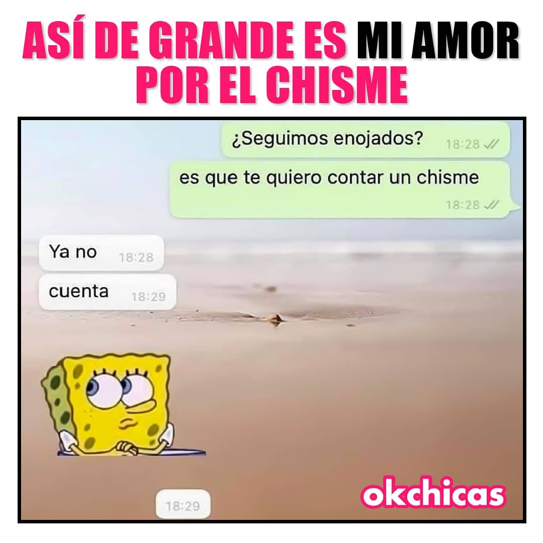 Así De Grande Es Mi Amor Por El Chisme ¿seguimos Enojados Es Que Te Quiero Contar Un Chisme