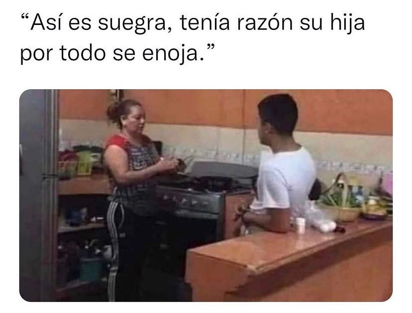 Así es suegra, tenía razón su hija por todo se enoja.