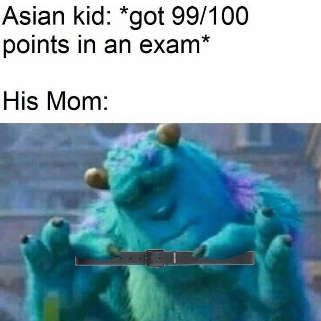 Asian kid: *got 99/100 points in an exam* His Mom: