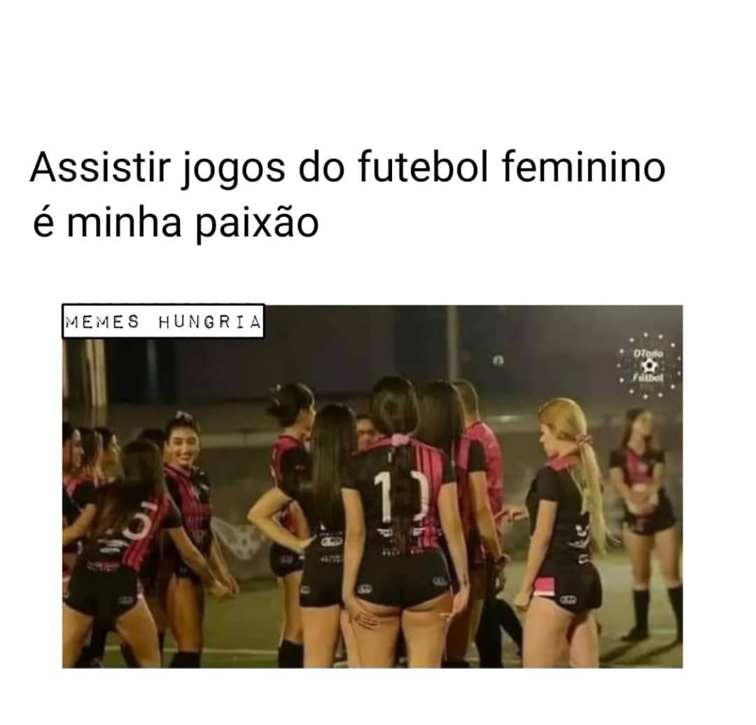 Assistir jogos do futebol feminino é minha paixão.