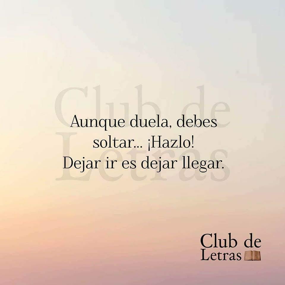 Aunque duela, debes soltar... ¡Hazlo! Dejar ir es dejar llegar.