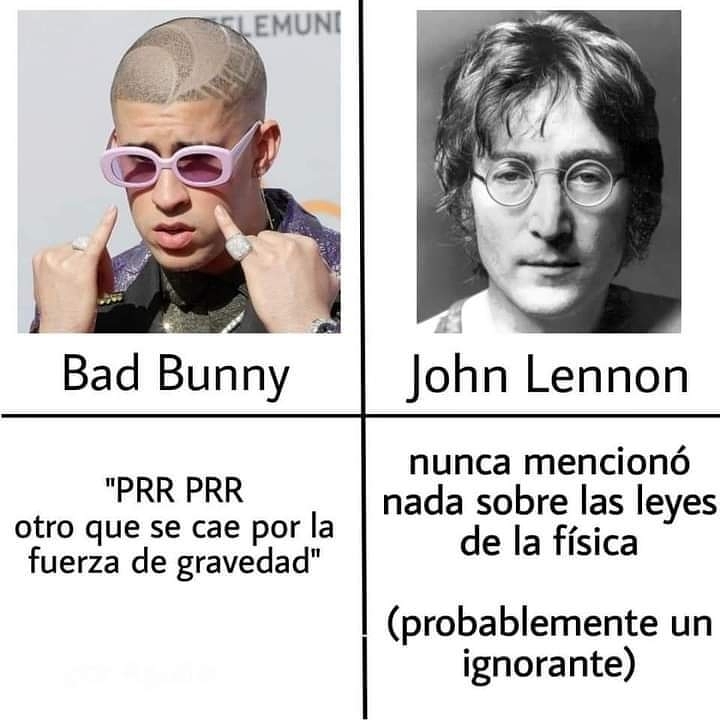 Bad Bunny "Prr prr otro que cae por la fuerza de gravedad.  John Lennon nunca mencionó nada sobre las leyes de física. (probablemente un ignorante)