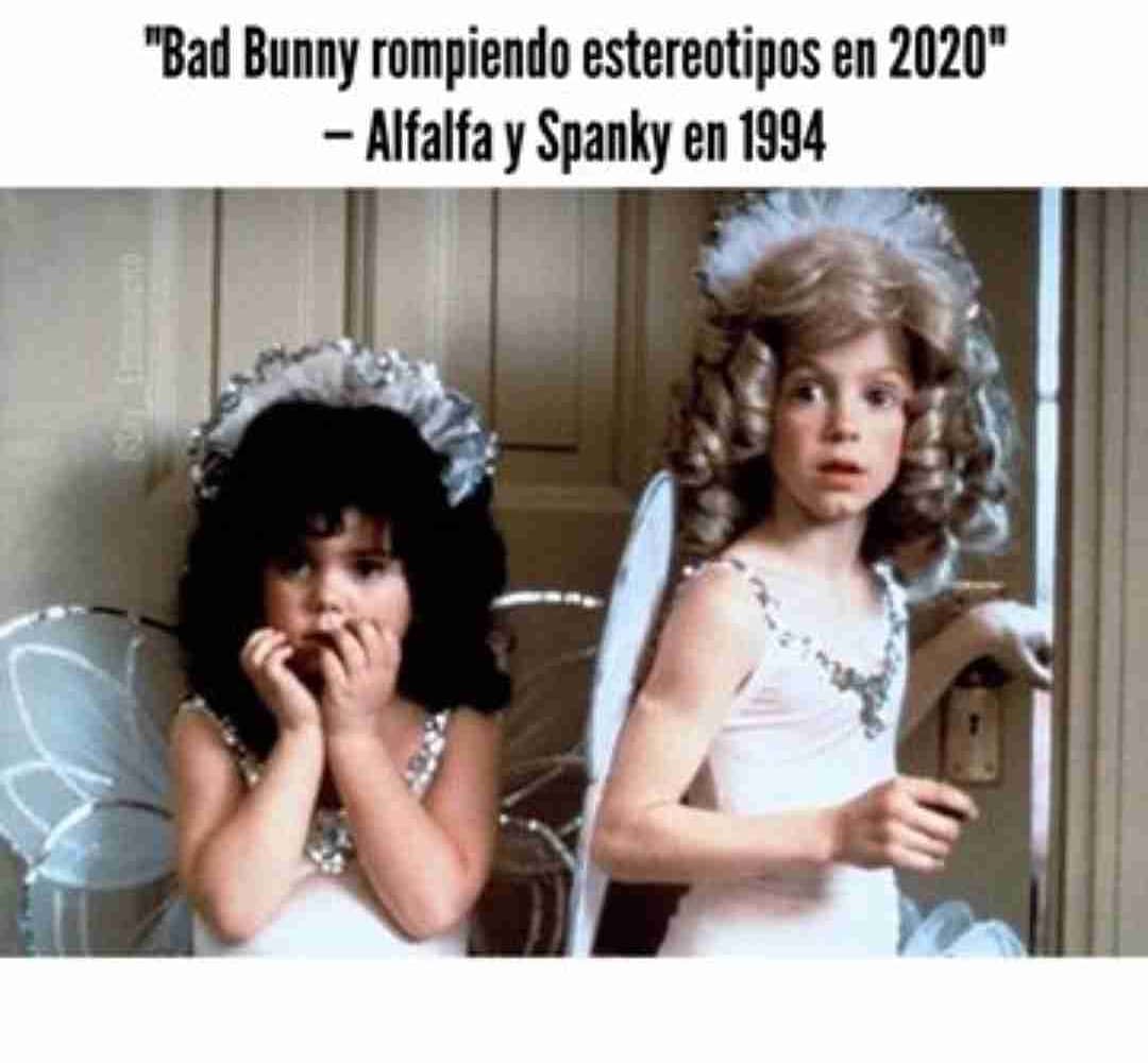 "Bad Bunny rompiendo estereotipos en 2020".  Alfalfa y Spanky en 1994.
