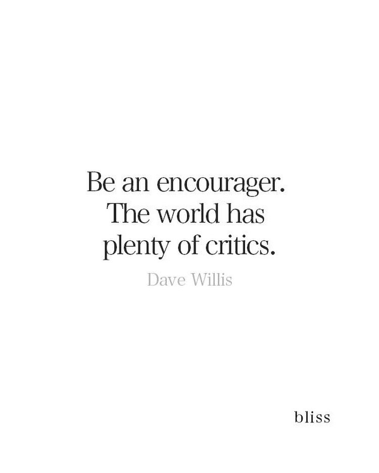 Be An Encourager The World Has Plenty Of Critics 420319 