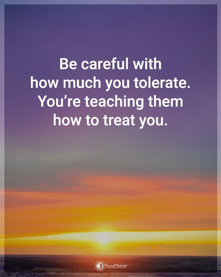 Be careful with how much you tolerate. You're teaching them how to treat you.