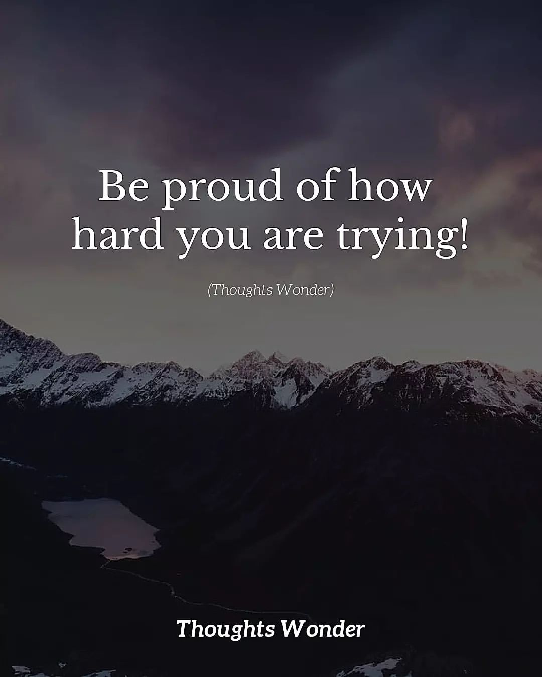 Be proud of how hard you are trying!