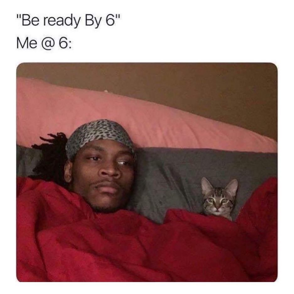 "Be ready by 6".  Me @ 6.