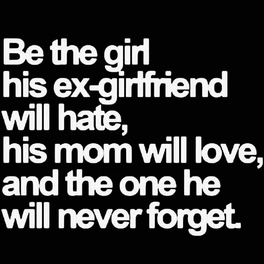 Be the girl his ex-girlfriend will hate, his mom will love, and the one he will never forget.