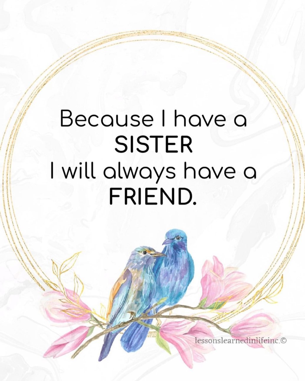 Because I have a sister I will always have a friend.