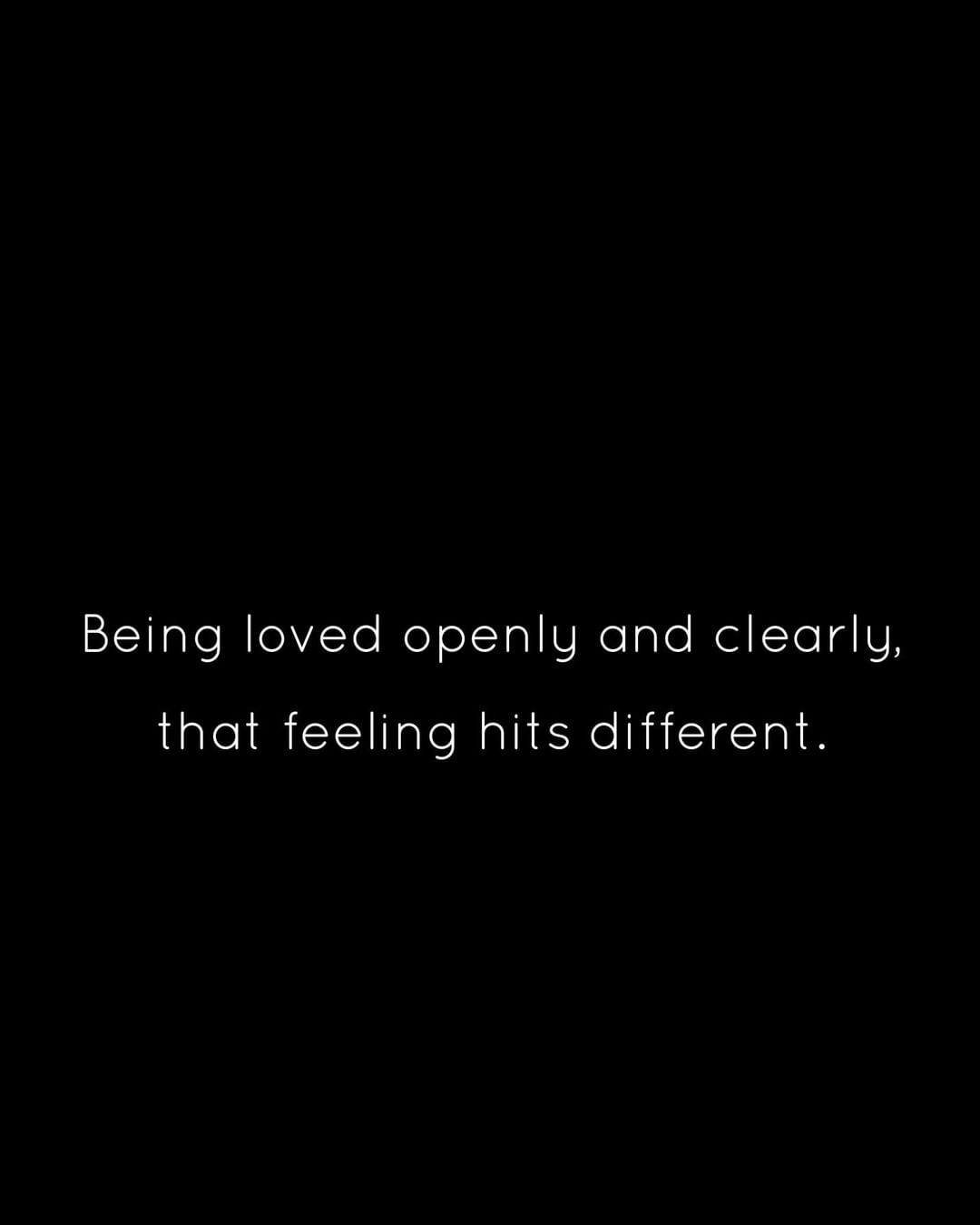 Being loved openly and clearly, that feeling hits different.