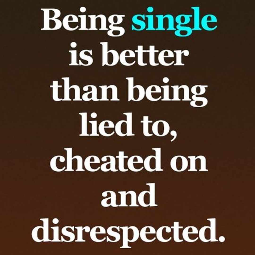 being-single-is-better-than-being-lied-to-cheated-on-and-disrespected