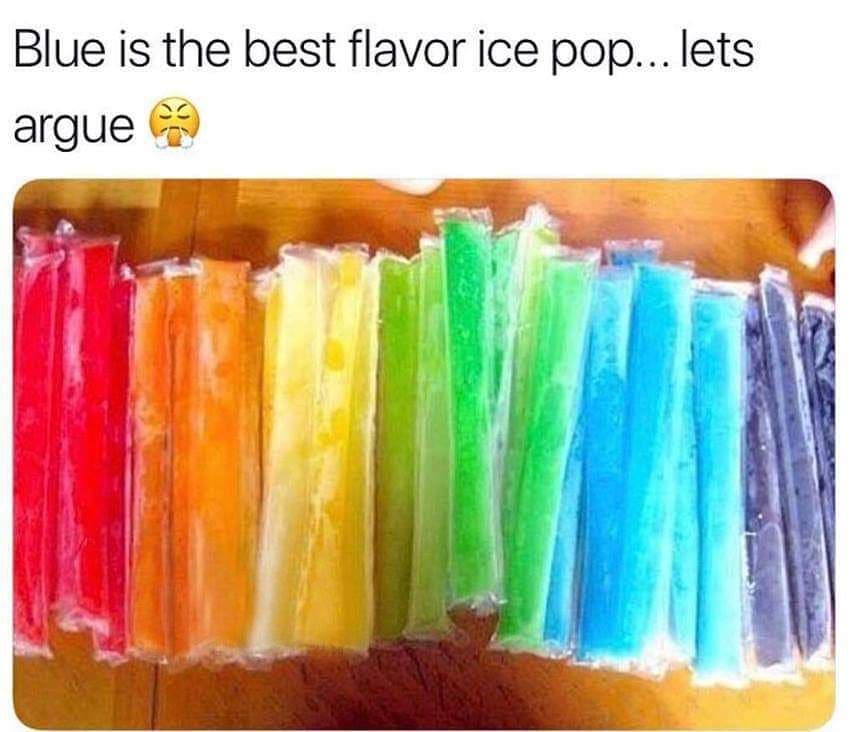 Blue is the best flavor ice pop... lets argue.