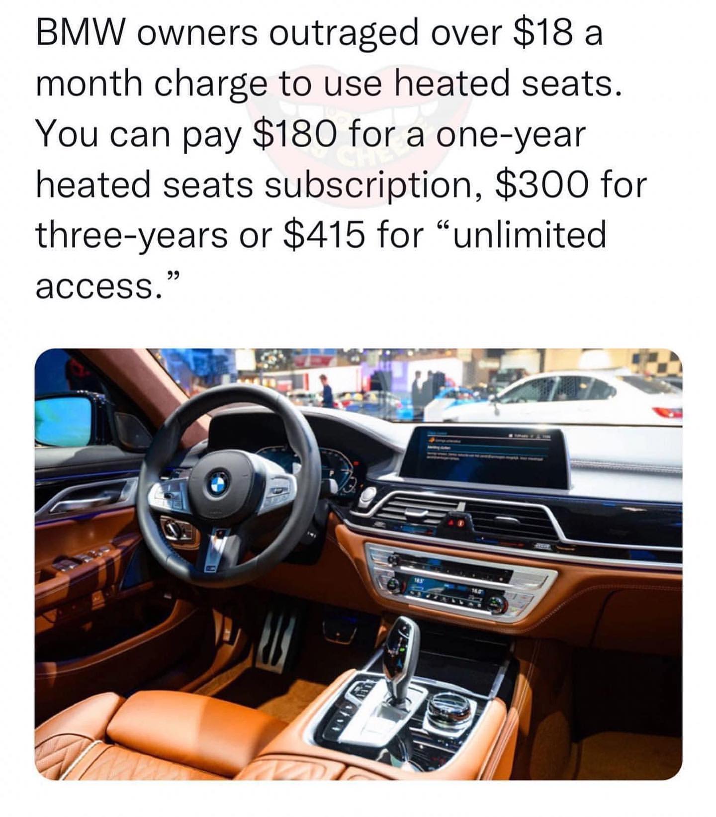 BMW owners outraged over $18 a month charge to use heated seats. You can pay $180 for a one-year heated seats subscription, $300 for three-years or $415 for "unlimited access."