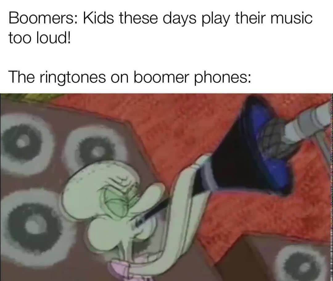 Boomers: Kids these days play their music too loud! The ringtones on boomer  phones: - Funny