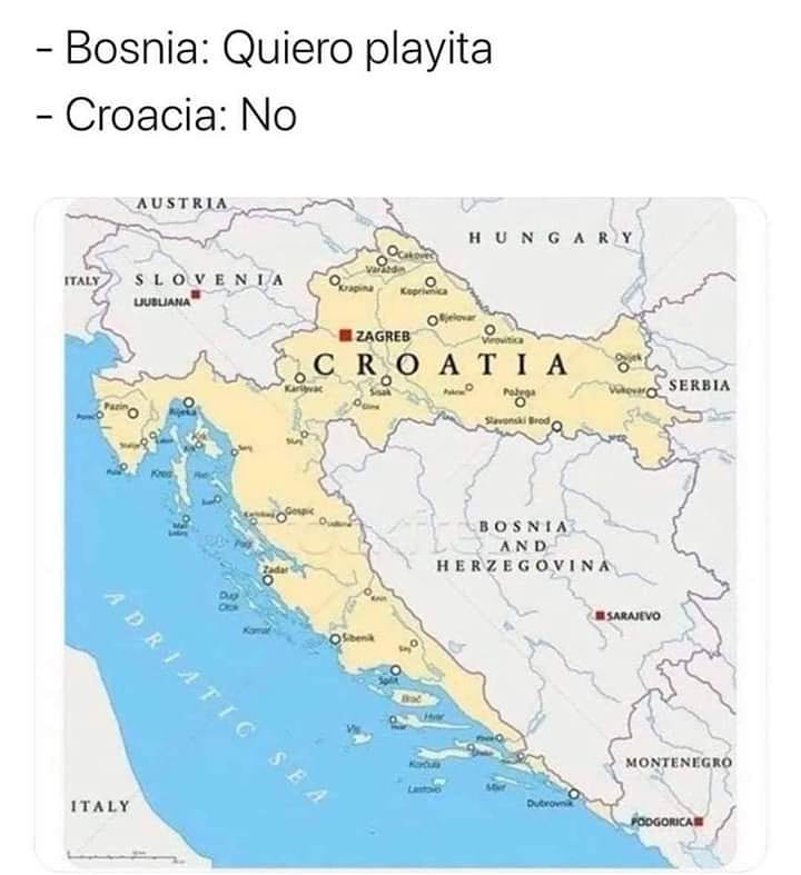 Bosnia: Quiero playita.  Croacia: No.