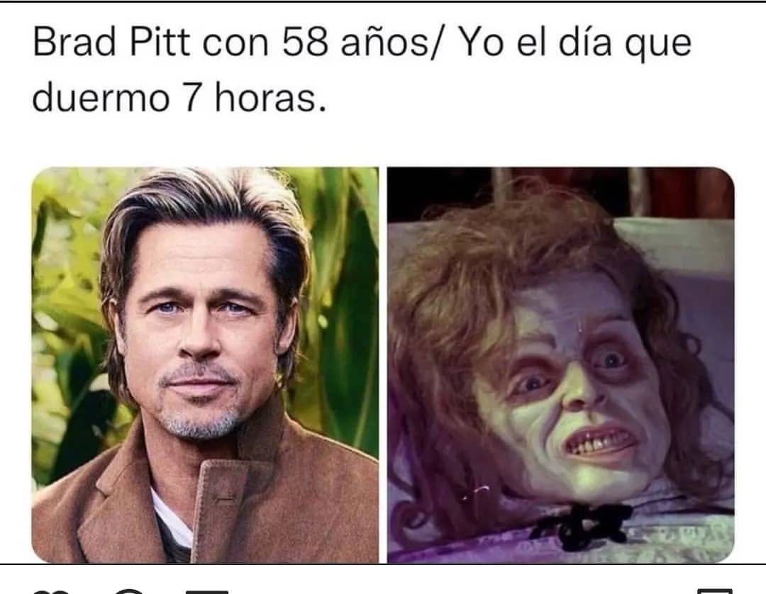 Brad Pitt con 58 años. / Yo el día que duermo 7 horas.