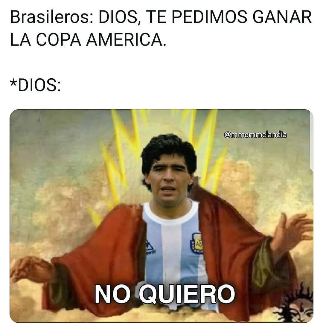 Brasileros: Dios, te pedimos ganar la copa america. *Dios: No quiero.