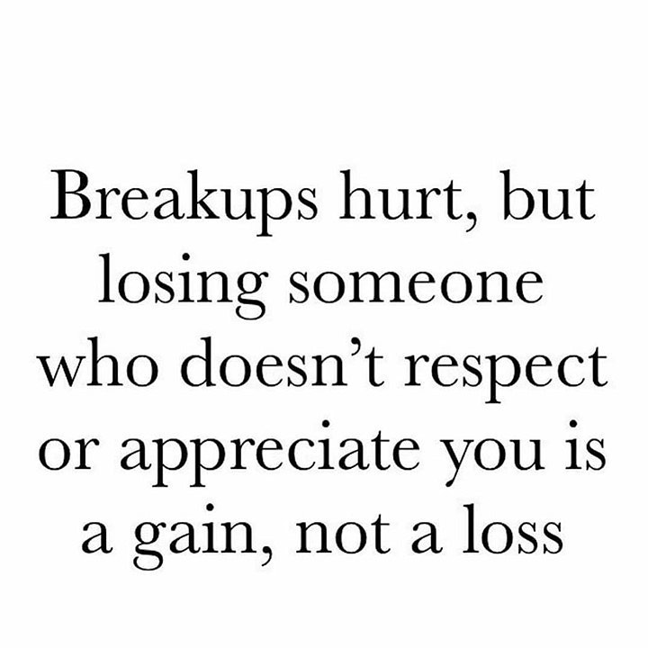 Breakups hurt, but losing someone who doesn't respect or appreciate you is a gain, not a loss.