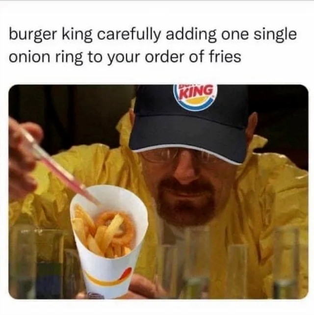 Burger King carefully adding one single onion ring to your order of fries.