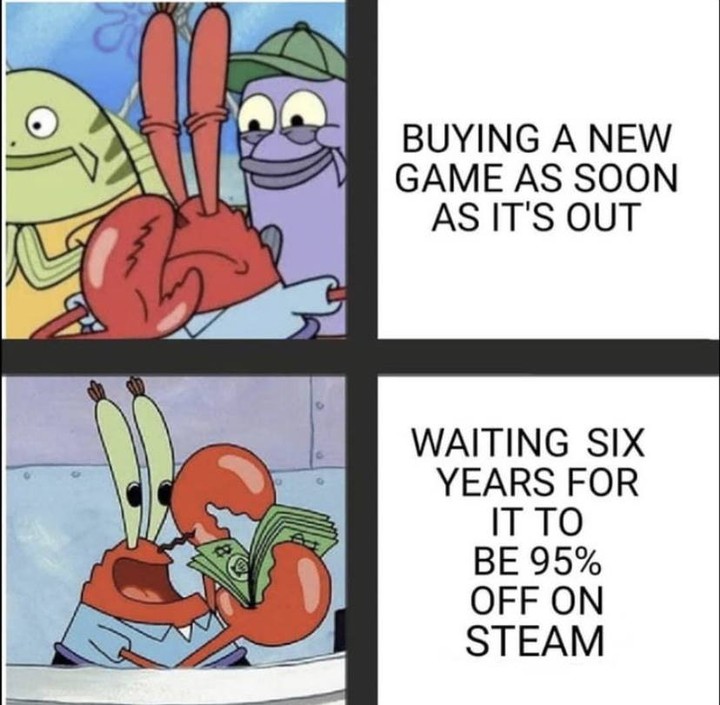 Buying a new game as soon as it's out.  Waiting six years for it to be 95% off on steam.