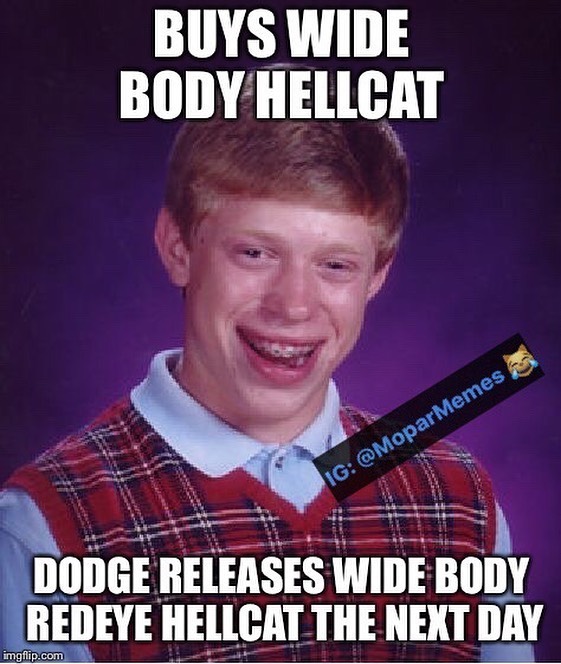 Buys wide body hellcat dodge releases wide body redeye hellcat the next day.