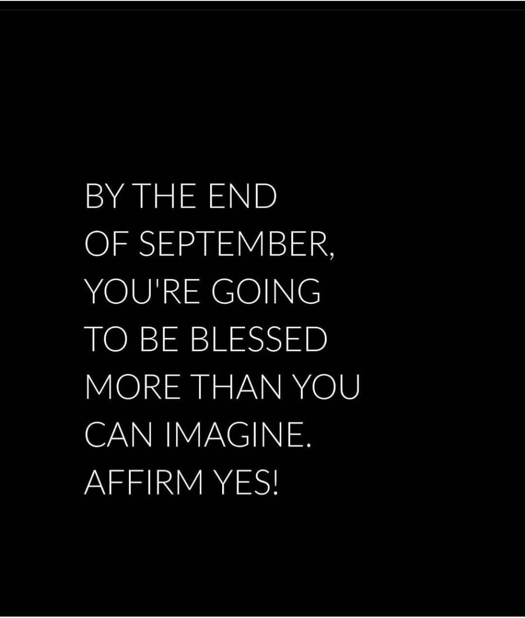 by-the-end-of-september-you-re-going-to-be-blessed-more-than-you-can