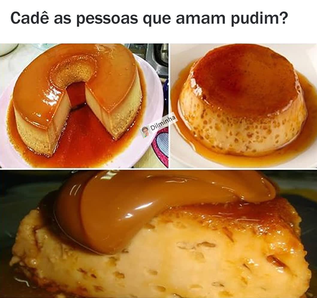 Cadê as pessoas que amam pudim?