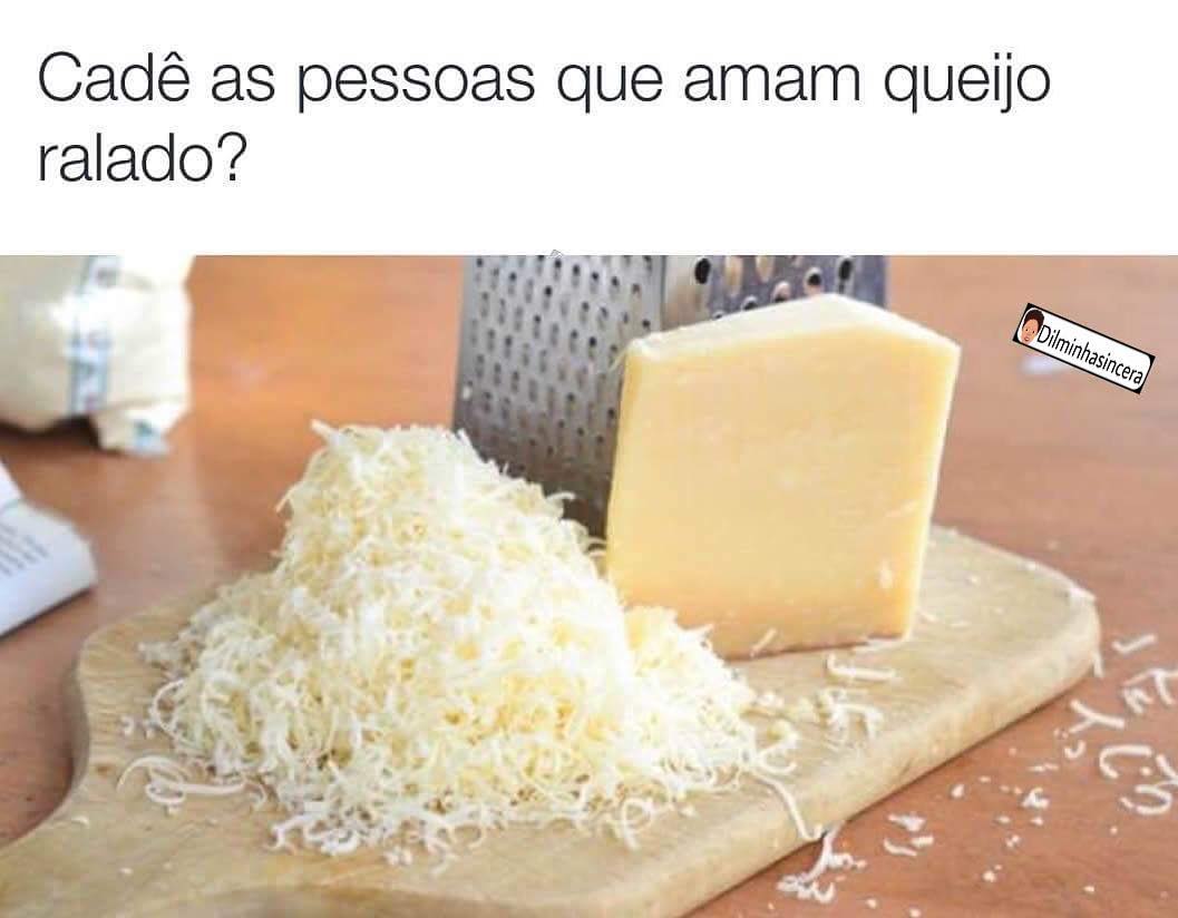 Cadê as pessoas que amam queijo ralado?