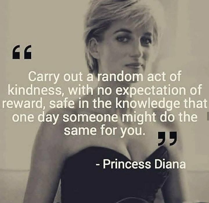 Carry out a random act of kindness, with no expectation of reward, safe in the knowledge that one day someone might do the same for you.