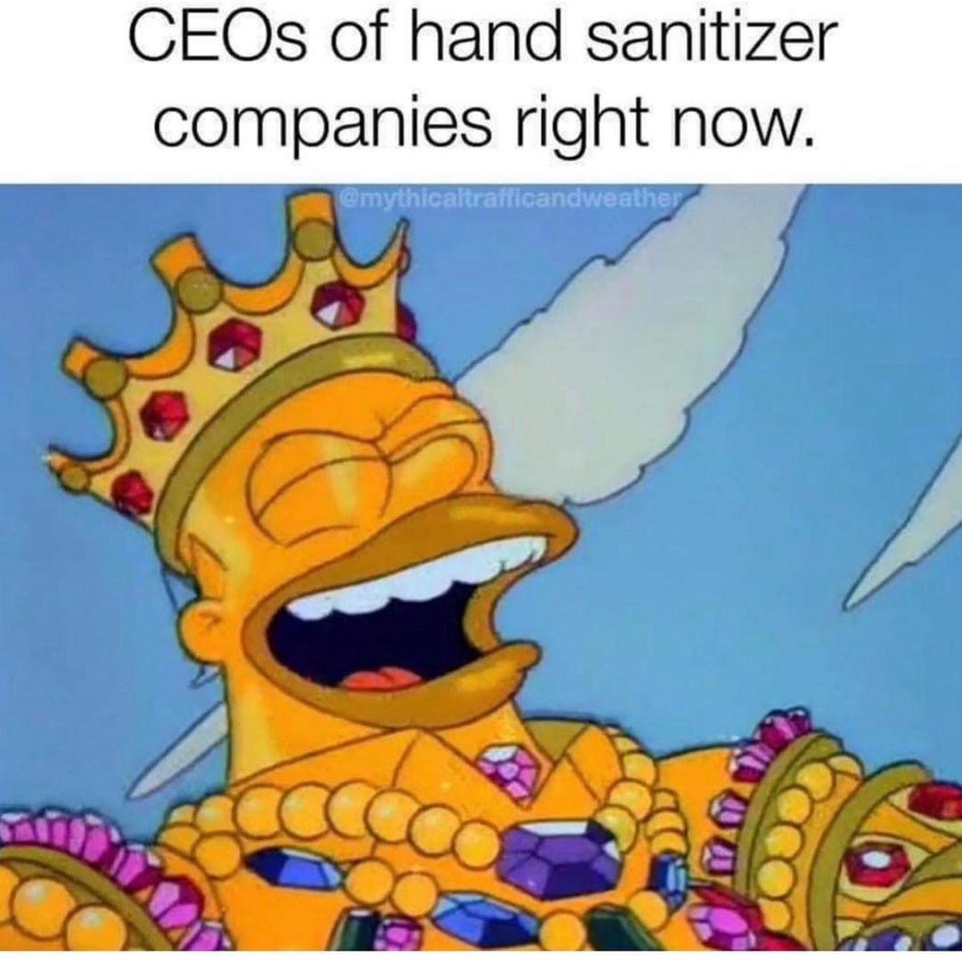 CEOs of hand sanitizer companies right now.