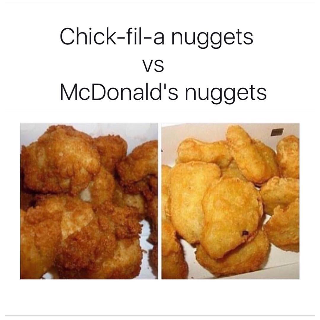 Chick-fil-a nuggets vs McDonalds nuggets.