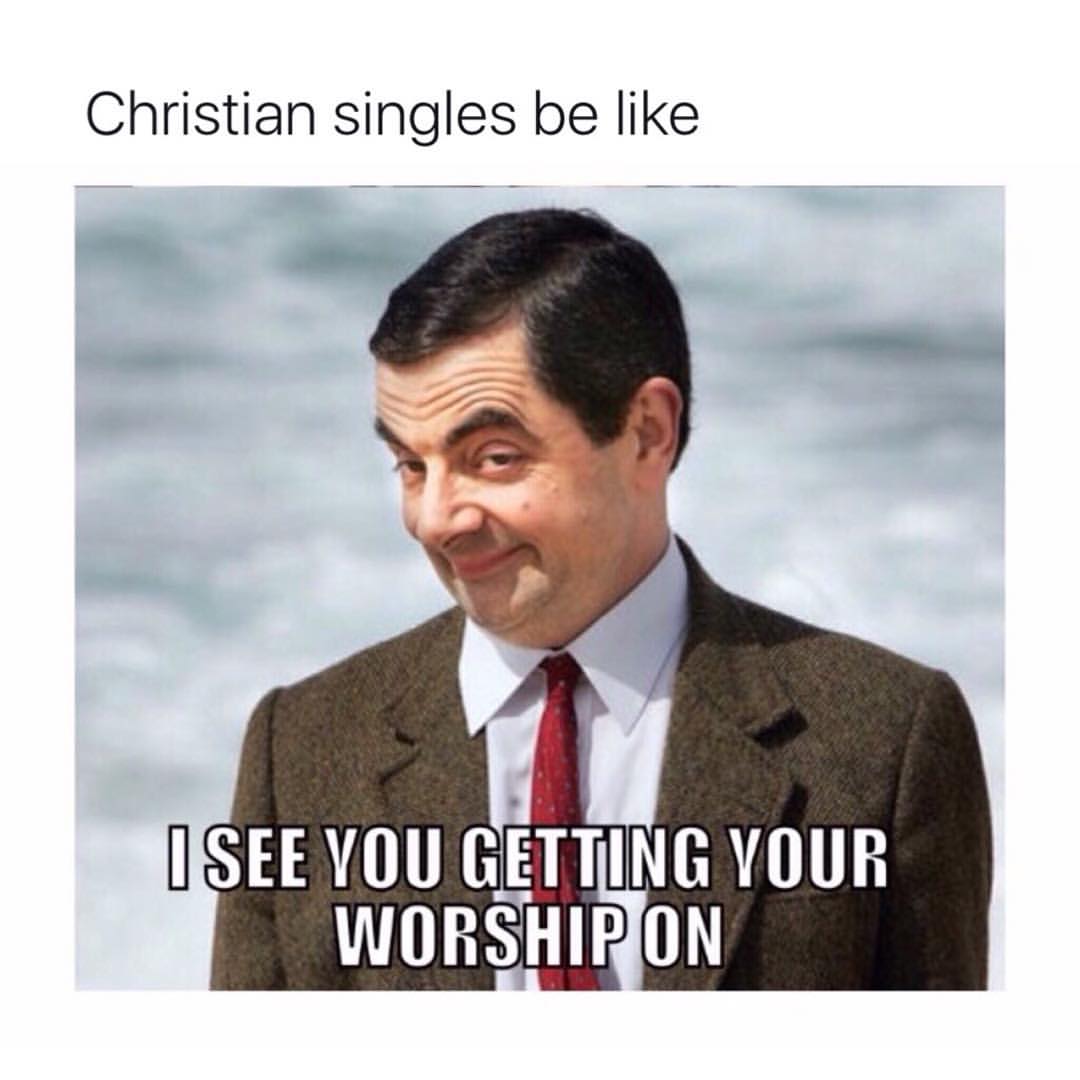 Christian singles be like. I see you getting your worship on.