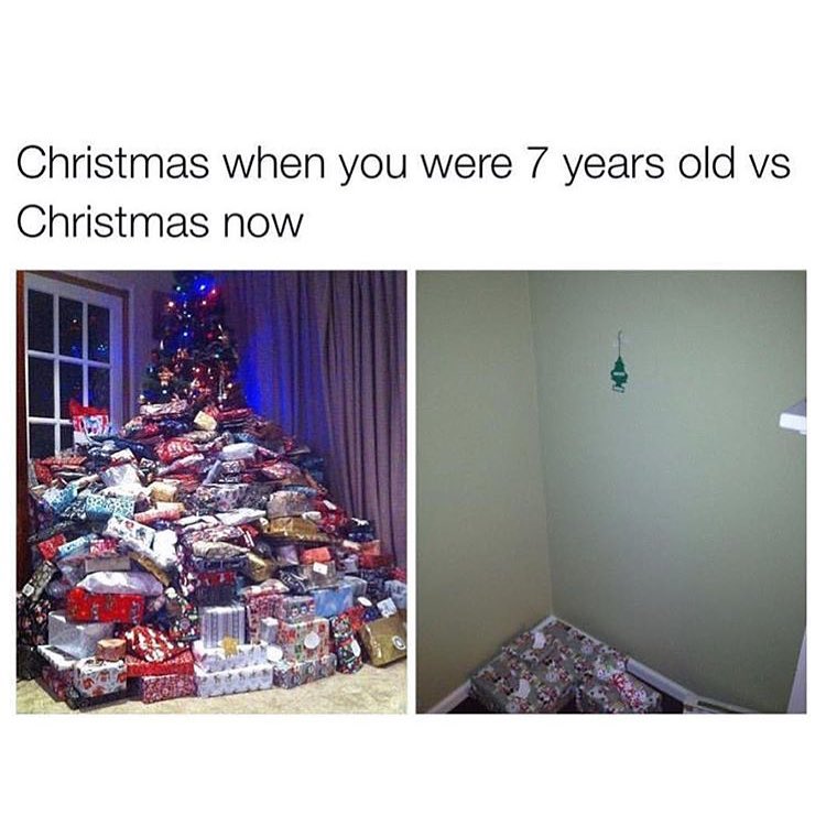 Christmas when you were 7 years old vs Christmas now.