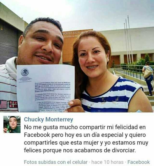 Chucky Monterrey: No me gusta mucho compartir mi felicidad en Facebook pero hoy es un día especial y quiero compartirles que esta mujer y yo estamos muy felices porque nos acabamos de divorciar.