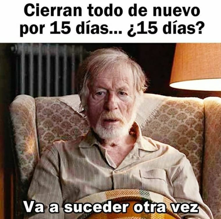 Cierran todo de nuevo por 15 días... ¿15 días? Va a suceder otra vez.