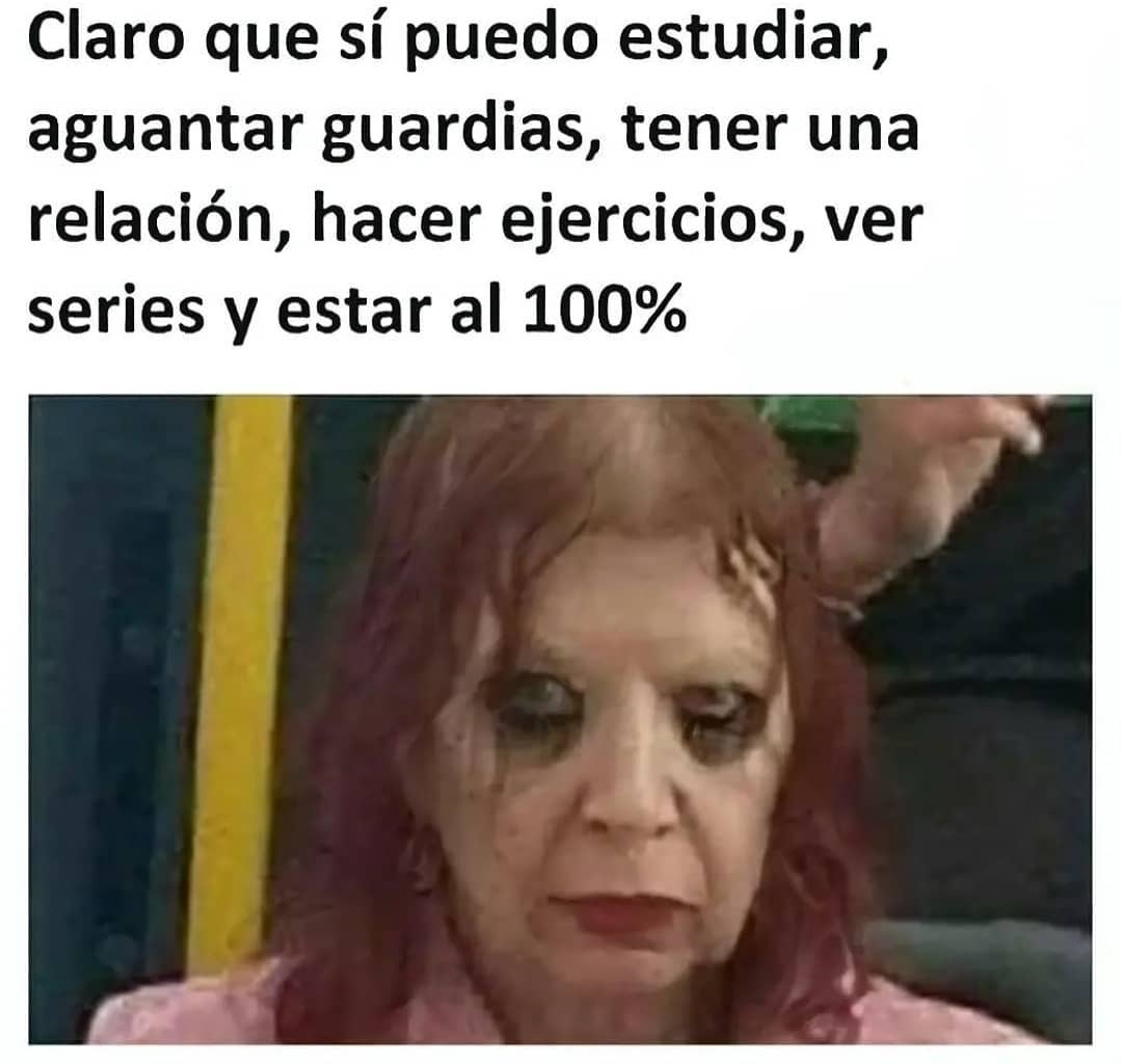 Claro que sí puedo estudiar, aguantar guardias, tener una relación, hacer ejercicios, ver series y estar al 100%.