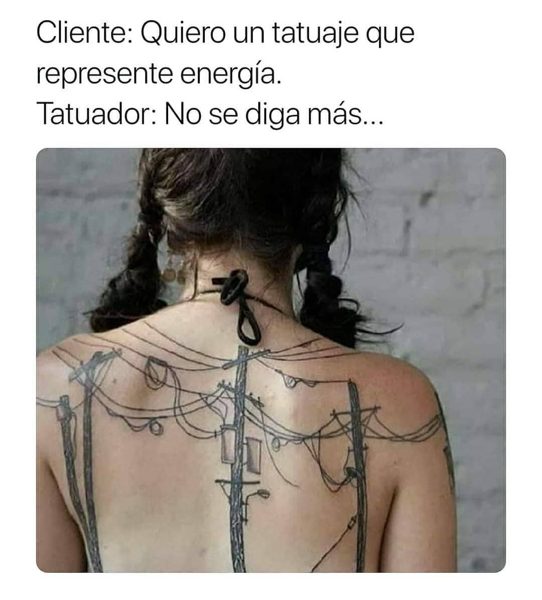 Cliente: Quiero un tatuaje que represente energía.  Tatuador: No se diga más...