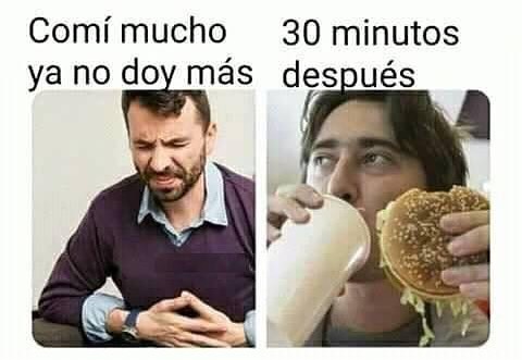 Comí mucho ya no doy más. 30 minutos después.