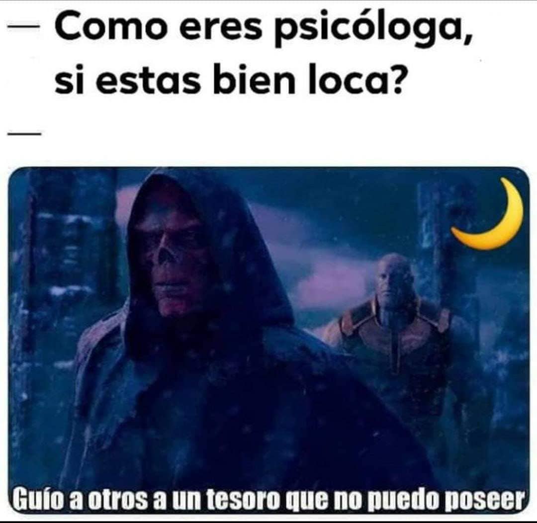 Como eres psicóloga, si estas bien loca?  Guío a otros a un tesoro que no puedo poseer.