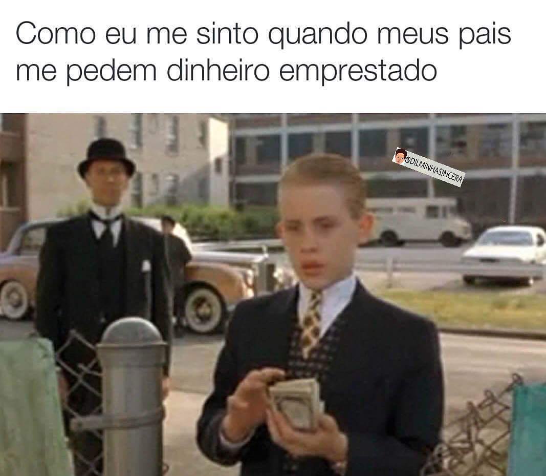 Como eu me sinto quando meus pais me pedem dinheiro emprestado.