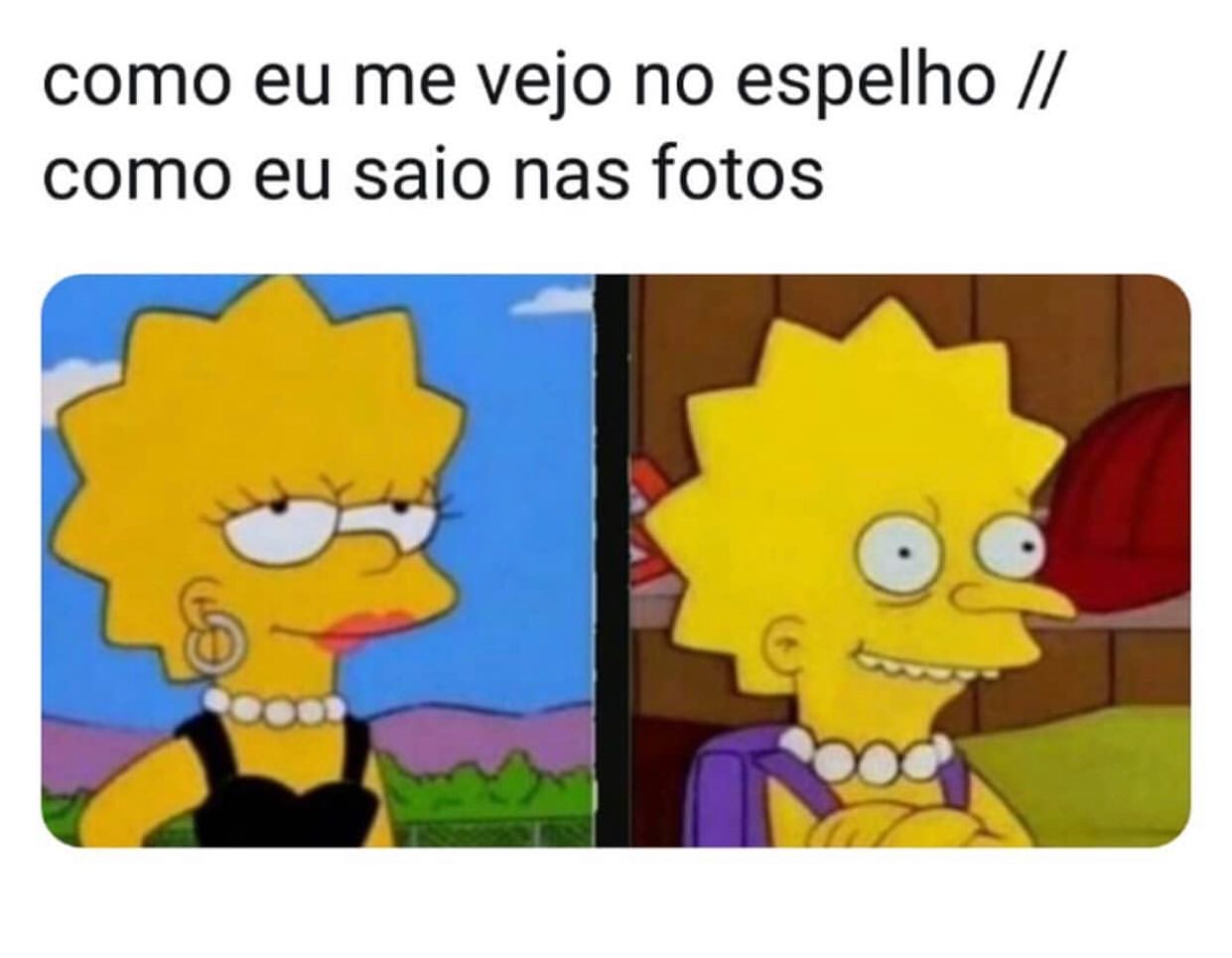 Como eu me vejo no espelho. // Como eu saio nas fotos.