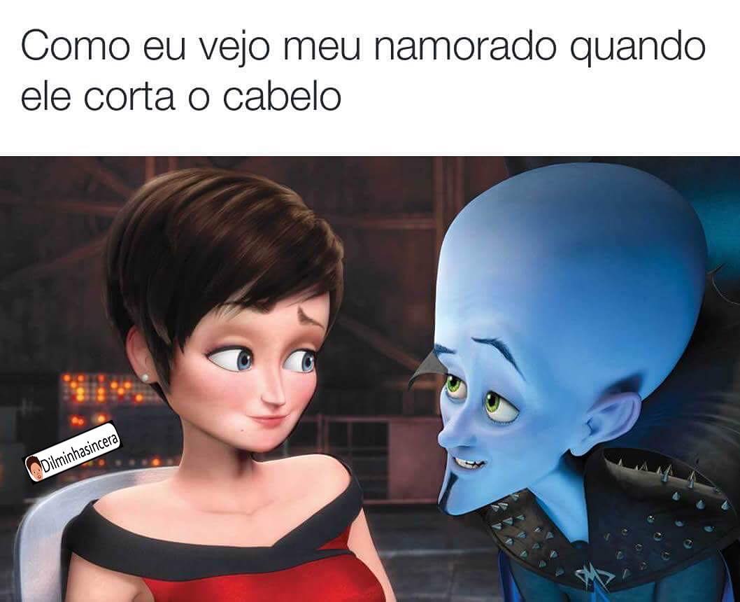 Como eu vejo meu namorado quando ele corta o cabelo.