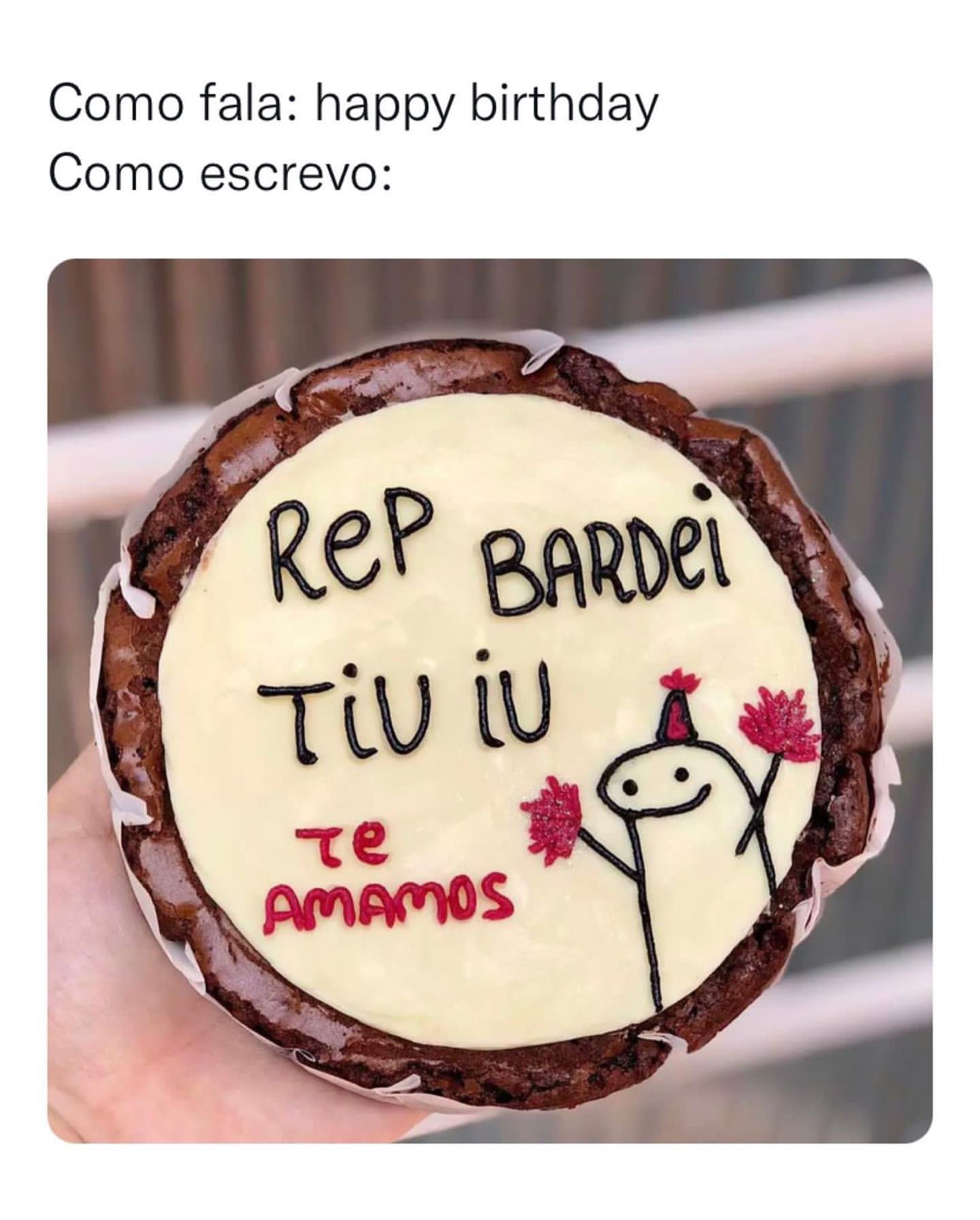 Como fala: Happy birthday. Como escrevo: Rep bardei tiu iu. Te amamos.