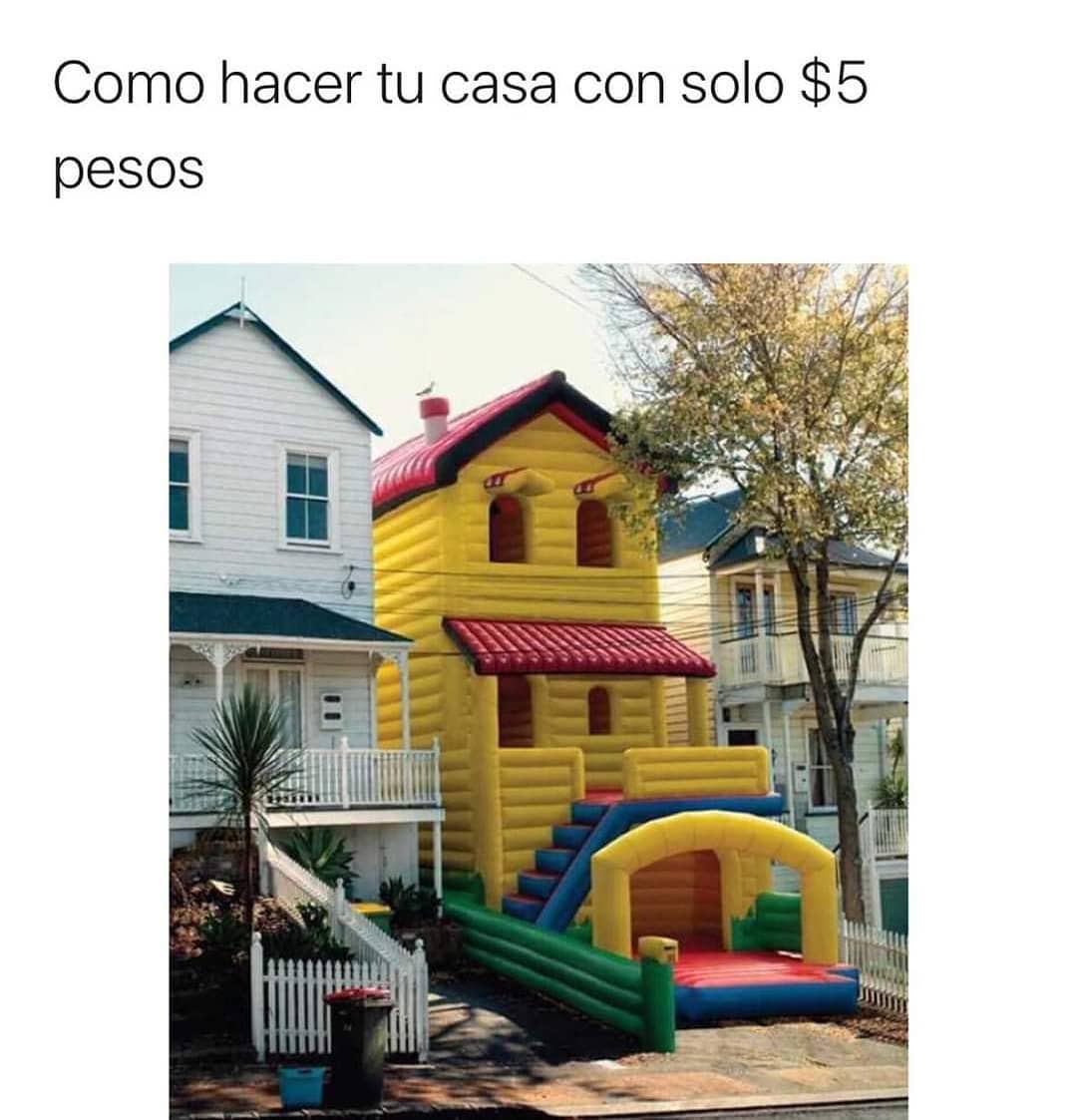 Como hacer tu casa con solo $5 pesos.