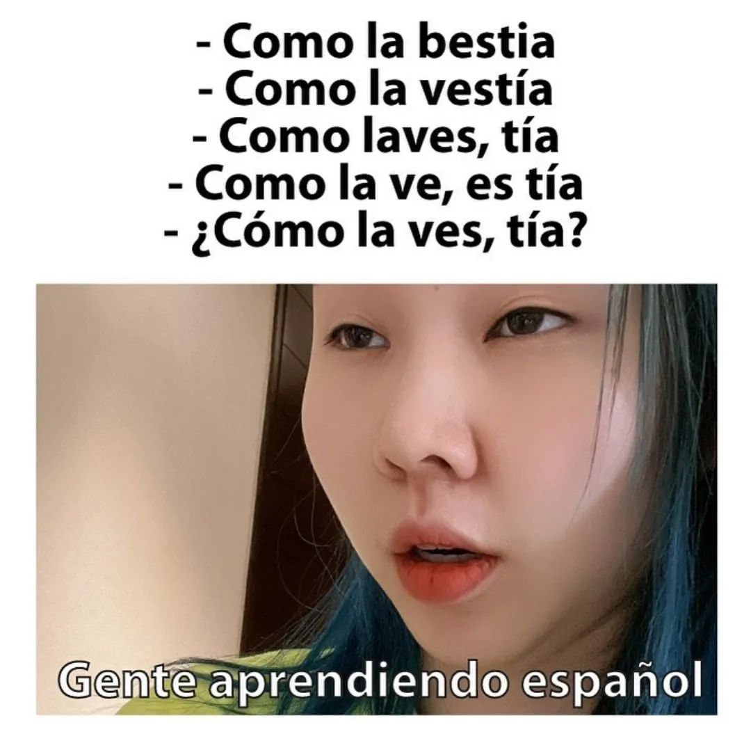 Como la bestia. Como la vestía. Como laves, tía. Como la ve, es tía. ¿Cómo la ves, tía? Gente aprendiendo español.