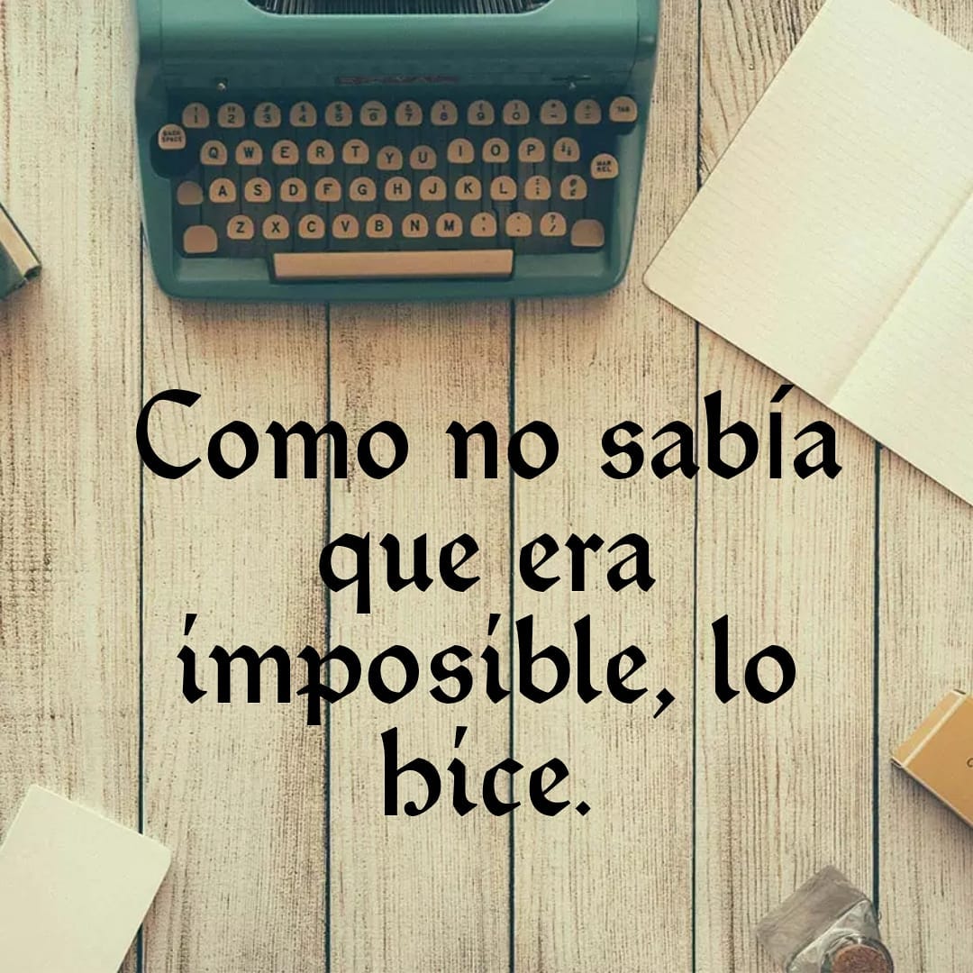 Como No Sabía Que Era Imposible Lo Hice Frases 5079